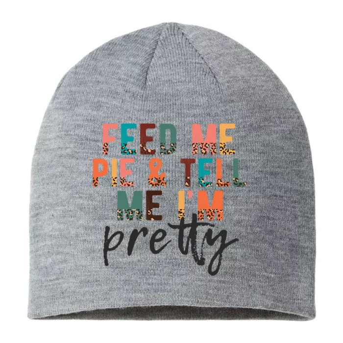 Feed Me Pie And Tell Me Im Pretty Funny Thanksgiving Gift 8 1/2in Sustainable Knit Beanie