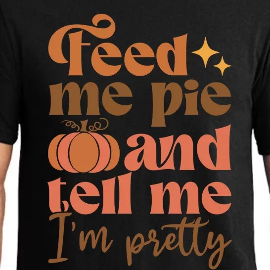 Feed Me Pie And Tell Me Pretty Fall Pumpkin Thanksgiving Meaningful Gift Pajama Set