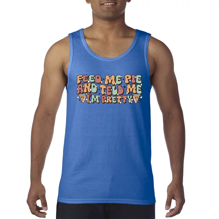 Feed Me Pie Im Pretty Gift Wavy Groovy Pumpkin Thanksgiving Meaningful Gift Tank Top