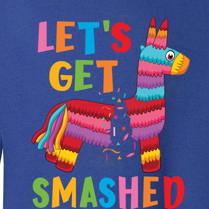 Funny Mexican Party Pinata LetS Get Smashed Gift Toddler Sweatshirt