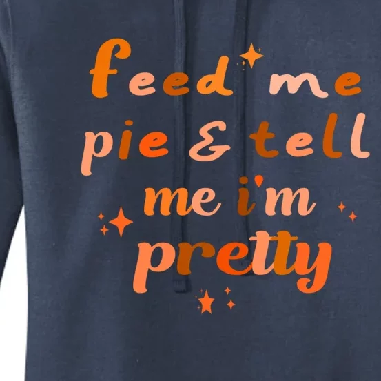 Feed Me Pie And Tell Me Im Pretty Cute Thanksgiving Design Great Gift Women's Pullover Hoodie