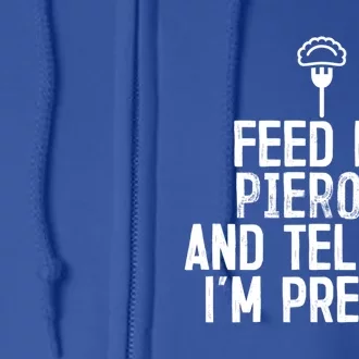 Feed Me Pierogi Tell Me Im Pretty Gift Full Zip Hoodie