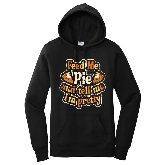 Feed Me Pie And Tell Me Im Pretty Funny Thanksgiving Women's Pullover Hoodie