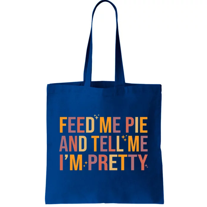 Feed Me Pie And Tell Me I’M Pretty Funny Thanksgiving Food Gift Tote Bag