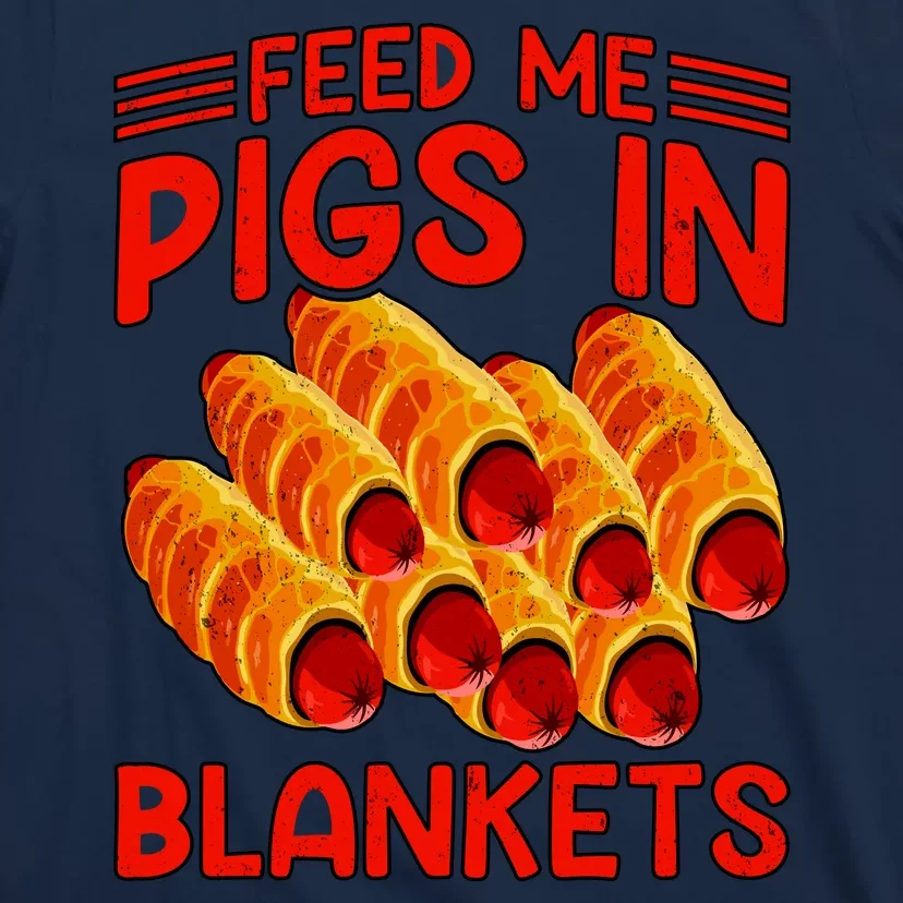 Feed Me Pigs In Blankets T-Shirt