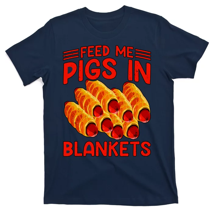 Feed Me Pigs In Blankets T-Shirt