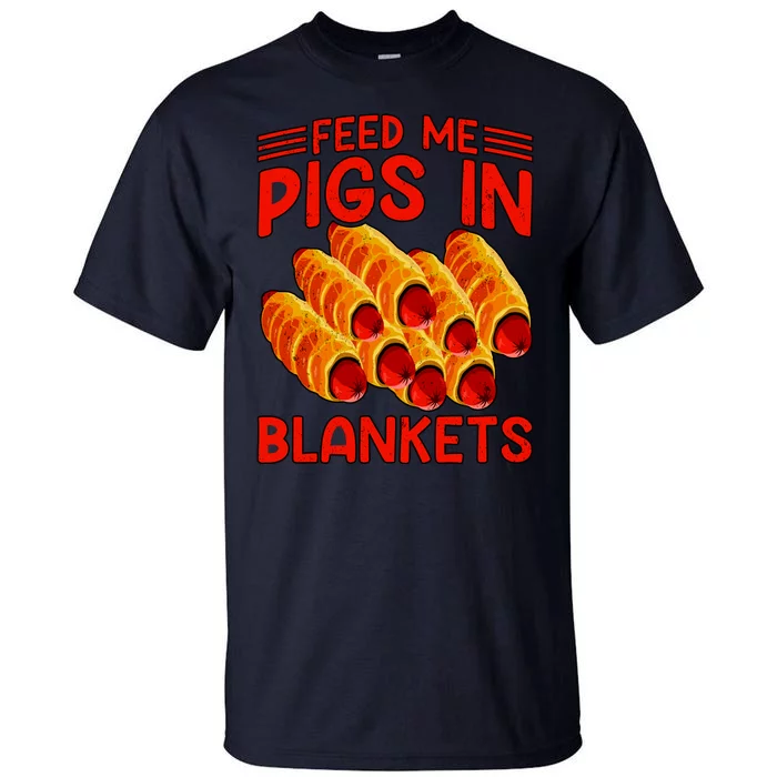 Feed Me Pigs In Blankets Tall T-Shirt