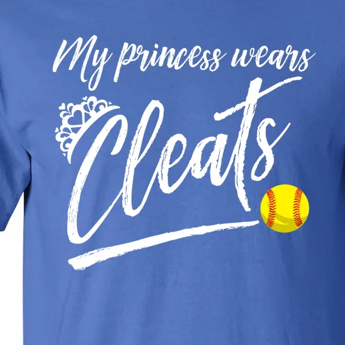 Funny My Princess Wears Cleats Gift For Softball Moms Dads Gift Tall T-Shirt