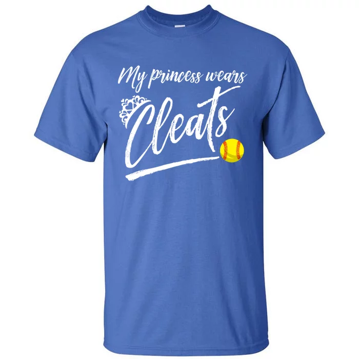 Funny My Princess Wears Cleats Gift For Softball Moms Dads Gift Tall T-Shirt