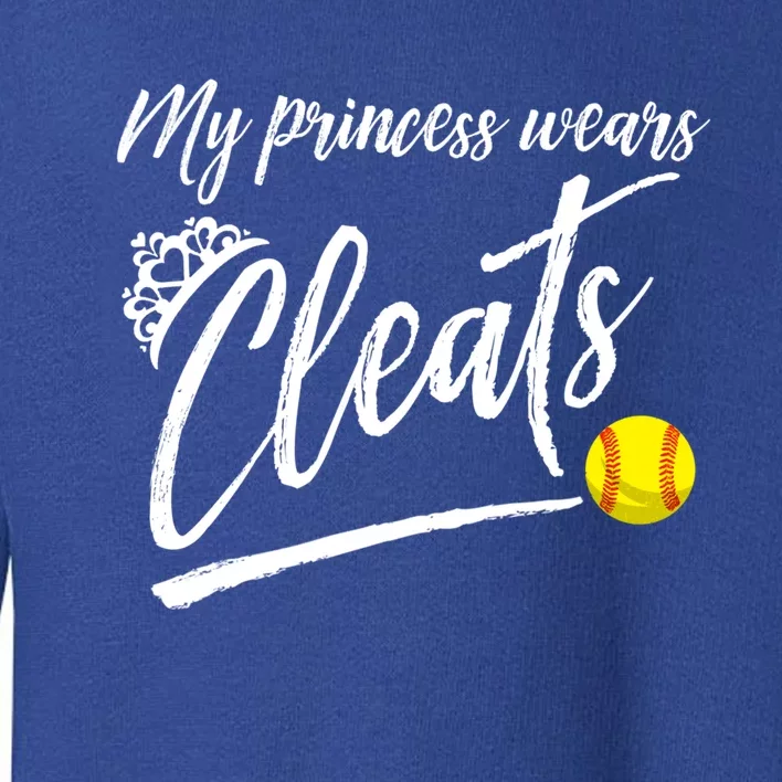 Funny My Princess Wears Cleats Gift For Softball Moms Dads Gift Toddler Sweatshirt