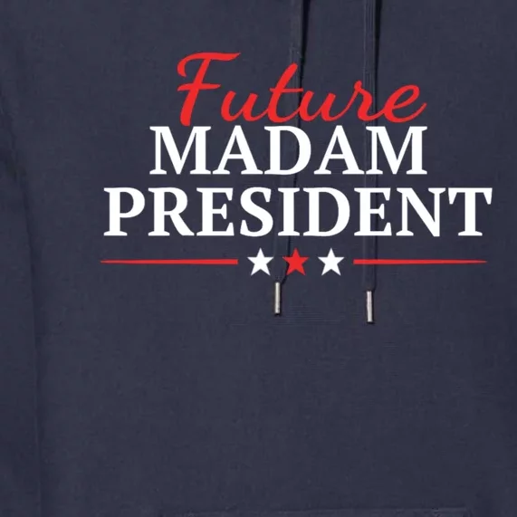 Future Madam President Funny Feminist Premium Hoodie