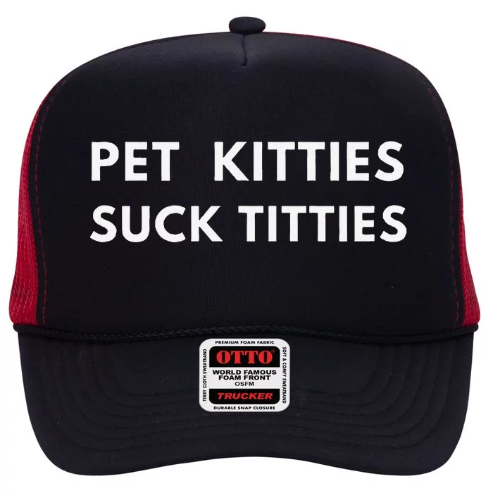 Funny Meme  Pet Kitties Suck Titties Joke High Crown Mesh Trucker Hat