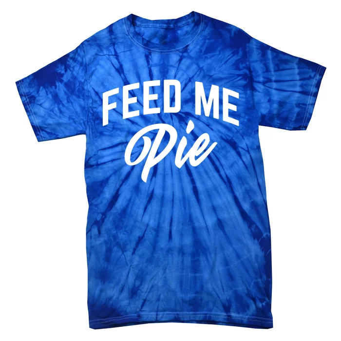 Feed Me Pie Cute Gift Tie-Dye T-Shirt