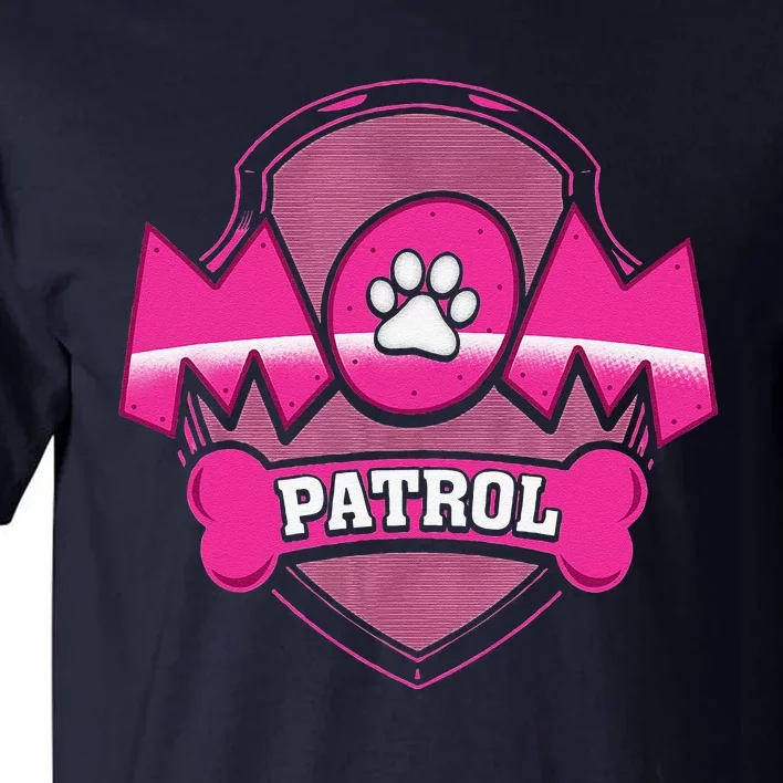 Funny Mom Patrol Dog Puppy Mom Patrol T Tall T-Shirt