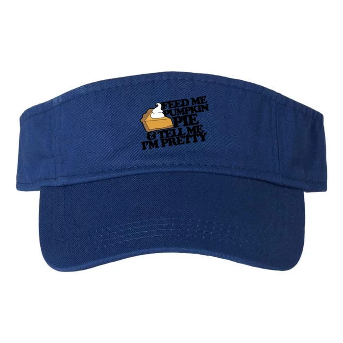 Feed Me Pumpkin Pie And Tell Me Im Pretty Cute Gift Funny Valucap Bio-Washed Visor