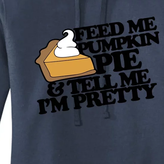 Feed Me Pumpkin Pie And Tell Me Im Pretty Cute Gift Funny Women's Pullover Hoodie