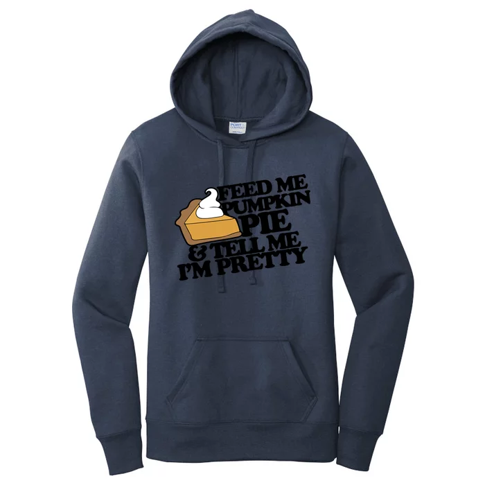 Feed Me Pumpkin Pie And Tell Me Im Pretty Cute Gift Funny Women's Pullover Hoodie