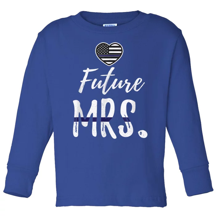 Future Mrs Police Officer Pride Wife Girlfriend Love Meaningful Gift Toddler Long Sleeve Shirt