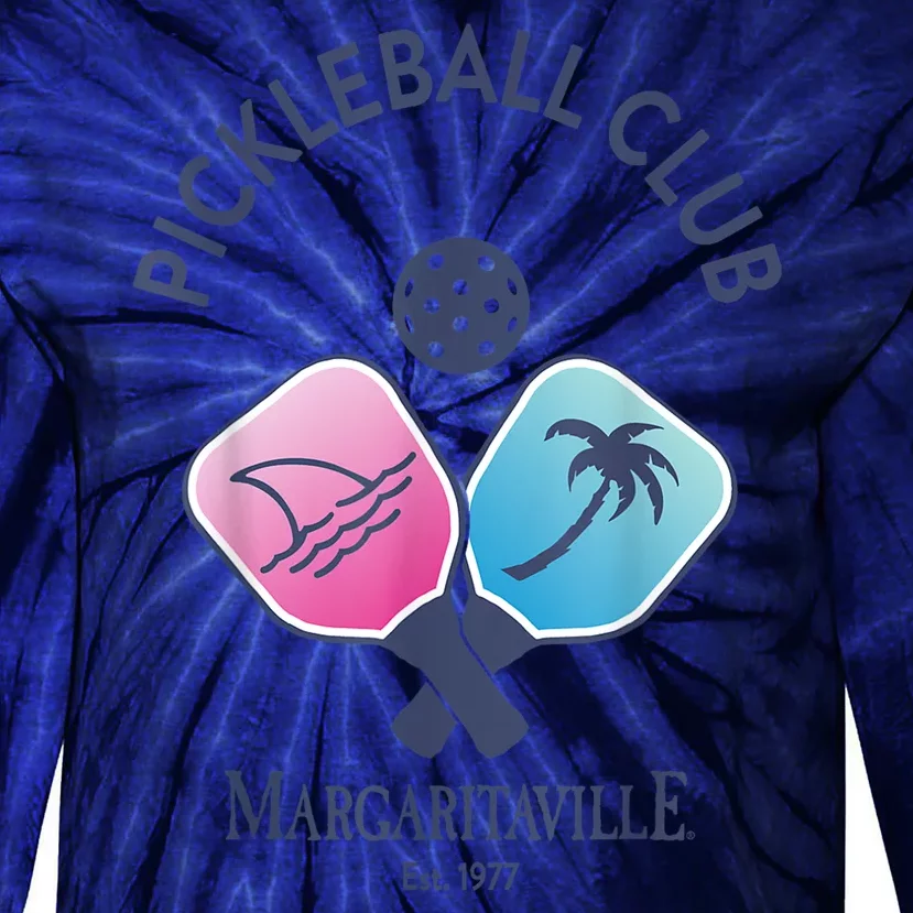 Funny Margaritaville Pickleball Club Gift For Fan Tie-Dye Long Sleeve Shirt