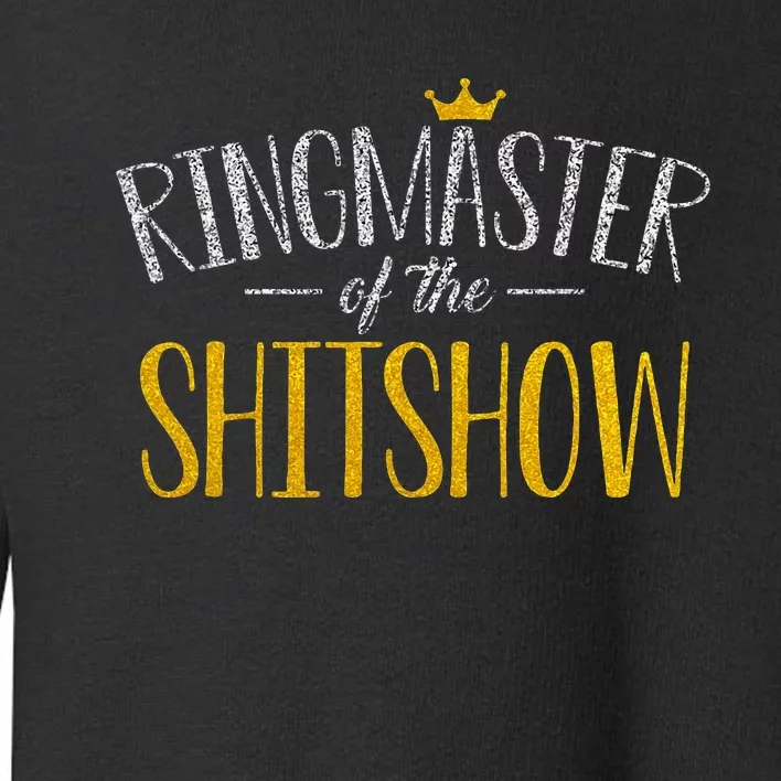 Funny Mom Parents Ringmaster Of The Shitshow Gift Toddler Sweatshirt