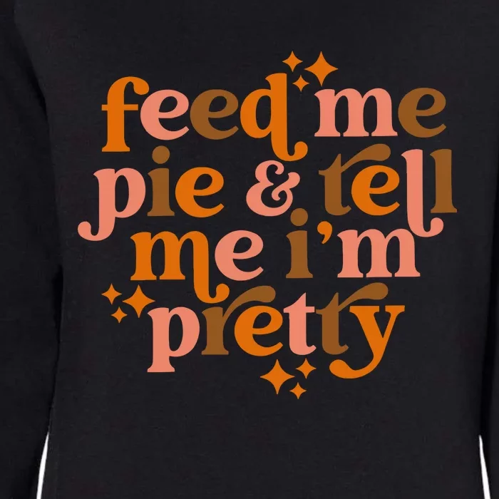 Feed Me Pie And Tell Me IM Pretty Womens California Wash Sweatshirt