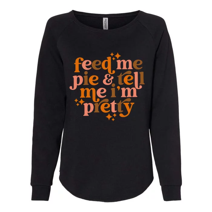 Feed Me Pie And Tell Me IM Pretty Womens California Wash Sweatshirt