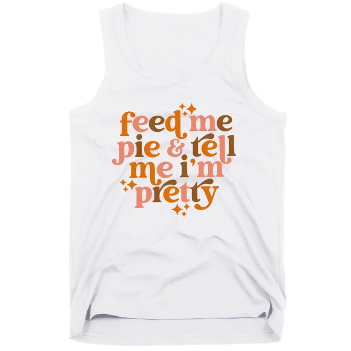 Feed Me Pie And Tell Me IM Pretty Tank Top