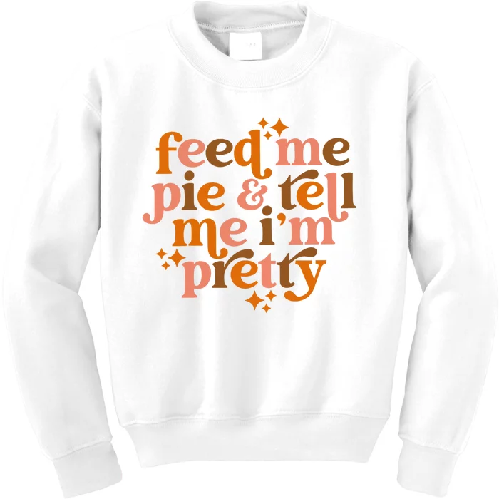 Feed Me Pie And Tell Me IM Pretty Kids Sweatshirt