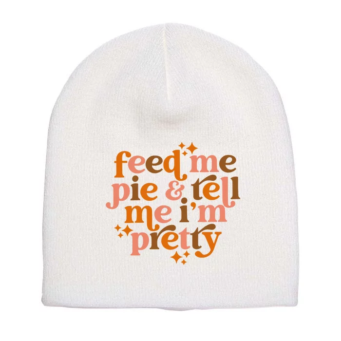 Feed Me Pie And Tell Me IM Pretty Short Acrylic Beanie