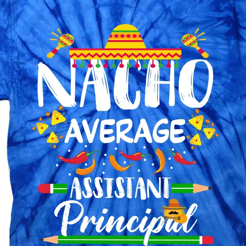 Funny Mexican Principal Nacho Average Assistant Principal Cool Gift Tie-Dye T-Shirt