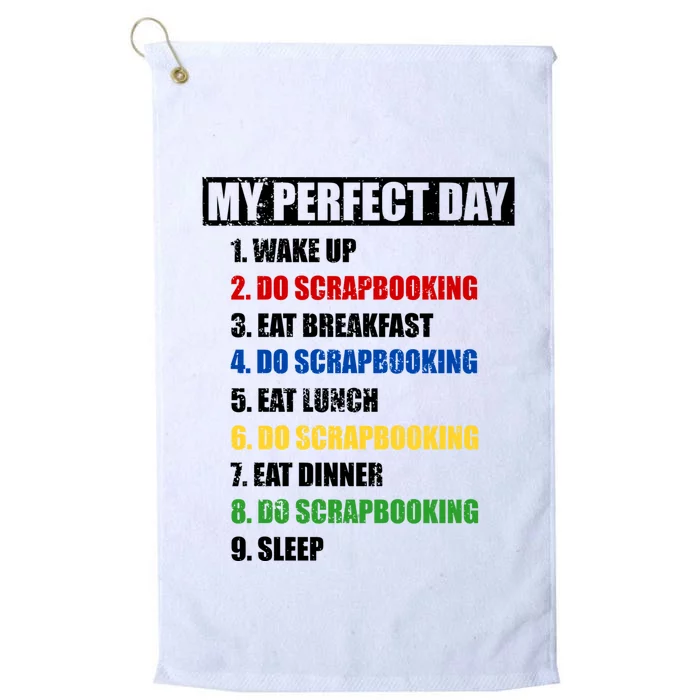 Fun My Perfect Day Do Scrapbooking Who Love Scrapbook Gift Platinum Collection Golf Towel