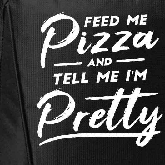 Feed Me Pizza And Tell Me I'm Pretty City Backpack