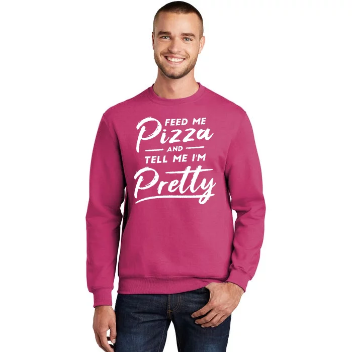 Feed Me Pizza And Tell Me I'm Pretty Sweatshirt