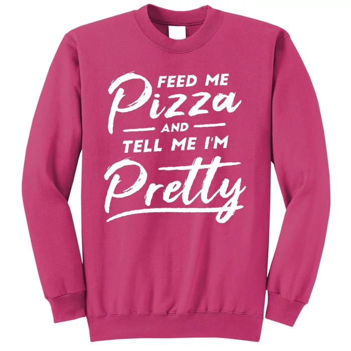 Feed Me Pizza And Tell Me I'm Pretty Sweatshirt