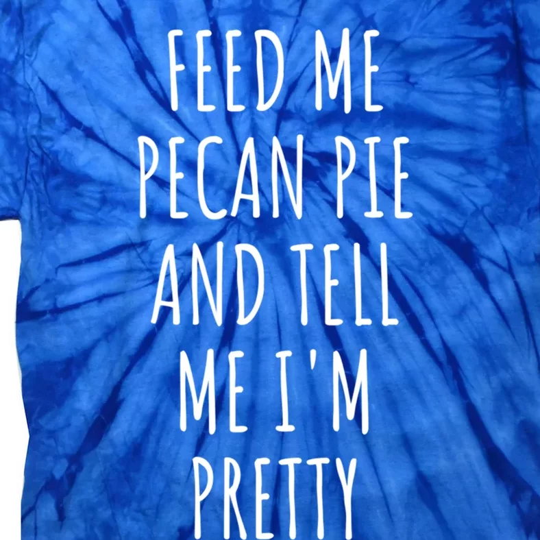 Feed Me Pecan Pie Meaningful Gift Tie-Dye T-Shirt