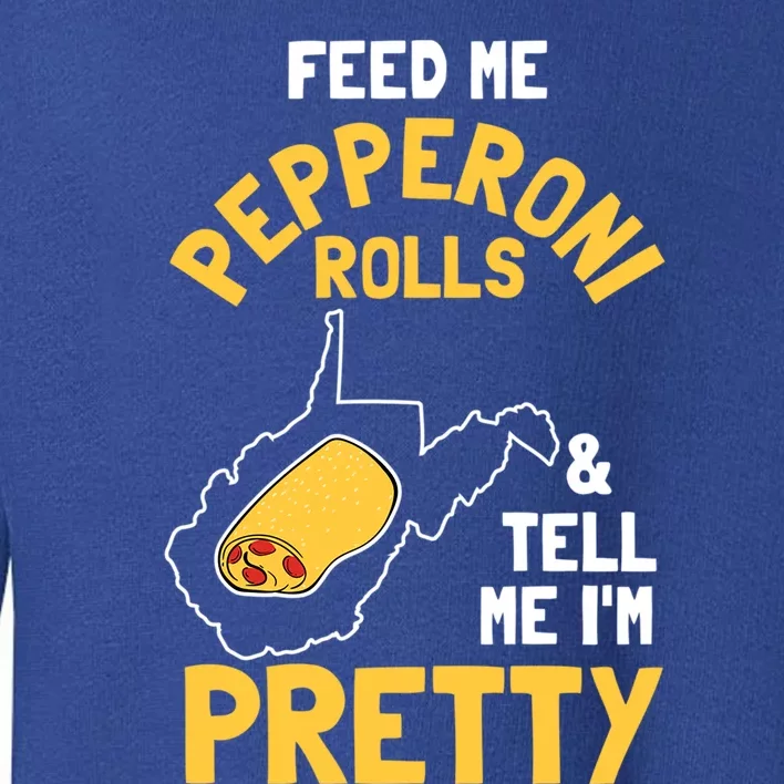 Feed Me Pepperoni Rolls And Tell Me Im Pretty Gift Toddler Sweatshirt