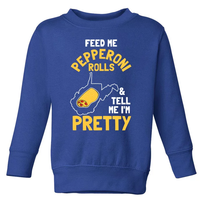 Feed Me Pepperoni Rolls And Tell Me Im Pretty Gift Toddler Sweatshirt