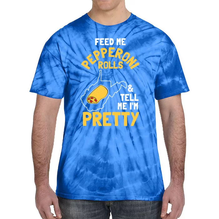 Feed Me Pepperoni Rolls And Tell Me Im Pretty Gift Tie-Dye T-Shirt