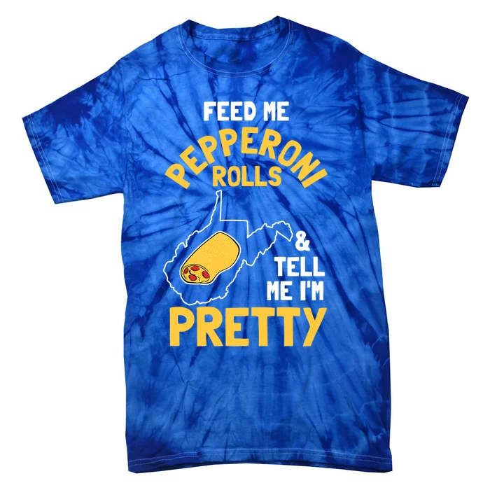 Feed Me Pepperoni Rolls And Tell Me Im Pretty Gift Tie-Dye T-Shirt