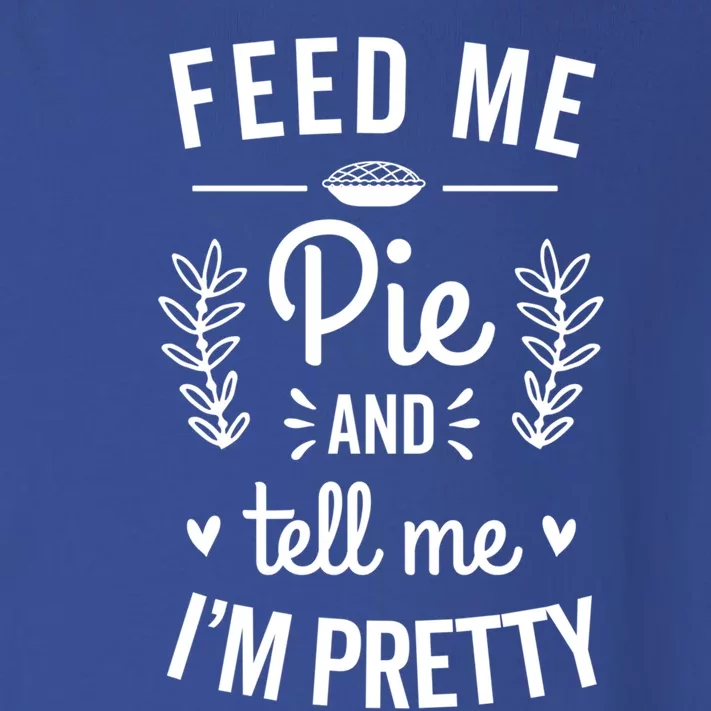 Feed Me Pie And Tell Me Im Pretty Funny Thanksgiving Fall Cute Gift Toddler Long Sleeve Shirt