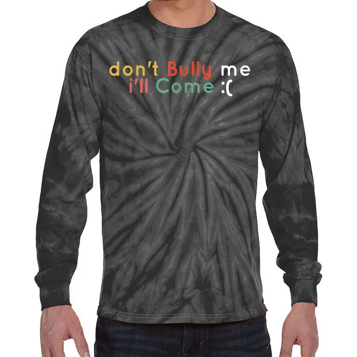 Funny Meme Quotes Dont Bully Me Ill Come Sarcastic Cool Tie-Dye Long Sleeve Shirt