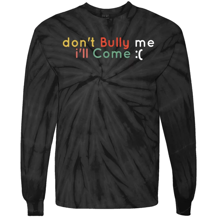 Funny Meme Quotes Dont Bully Me Ill Come Sarcastic Cool Tie-Dye Long Sleeve Shirt