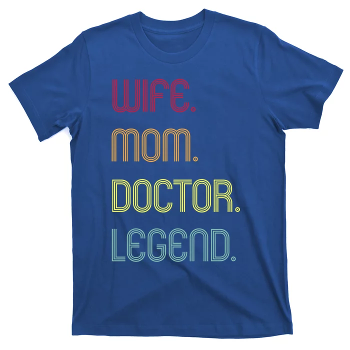 Funny Mom Quote Wife Mom Doctor Legend Design Cool Mother Great Gift T-Shirt