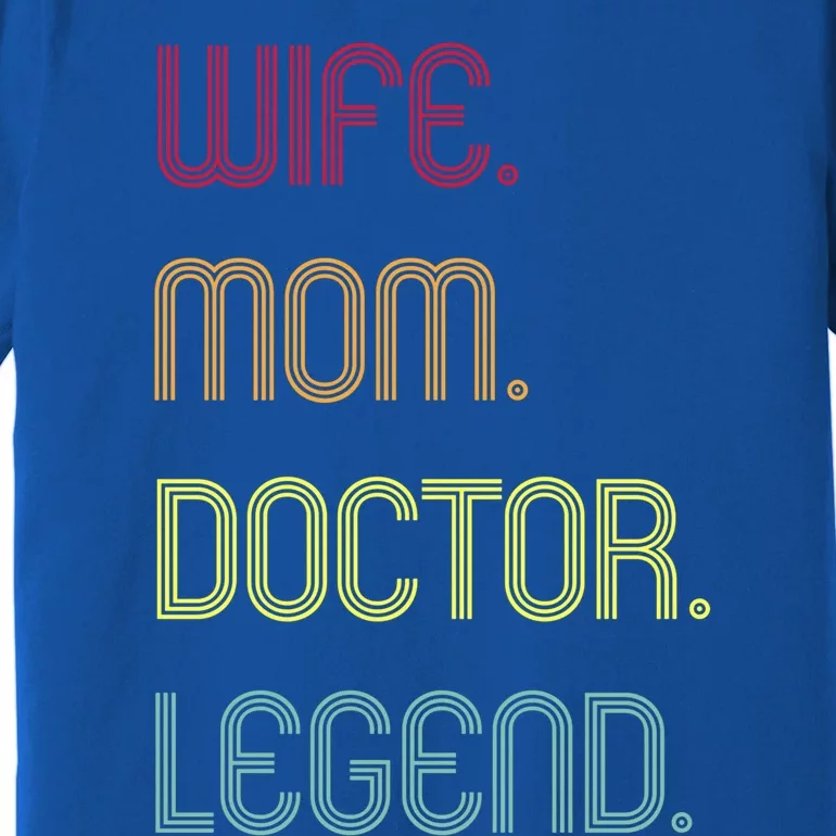 Funny Mom Quote Wife Mom Doctor Legend Design Cool Mother Great Gift Premium T-Shirt