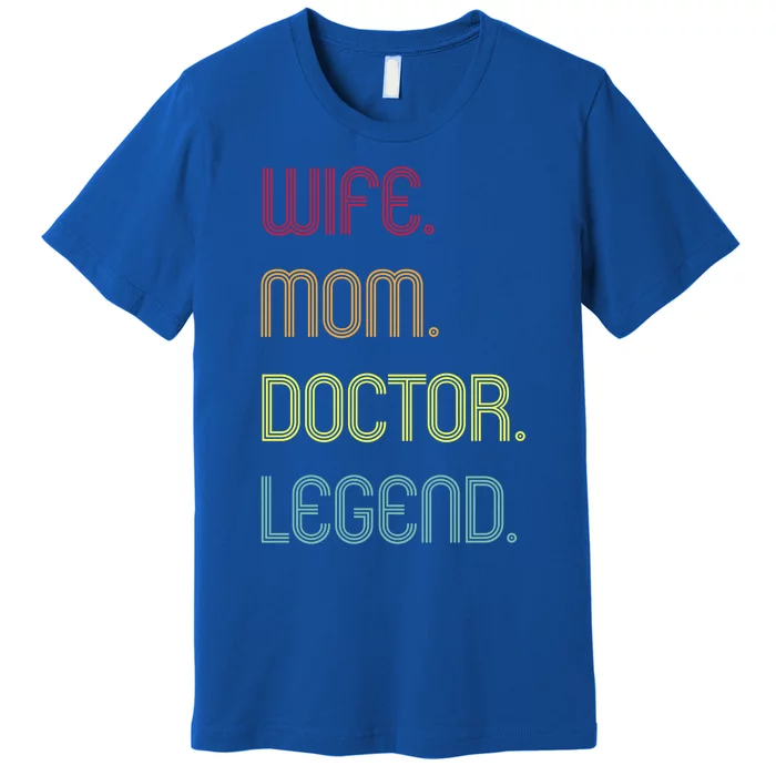 Funny Mom Quote Wife Mom Doctor Legend Design Cool Mother Great Gift Premium T-Shirt