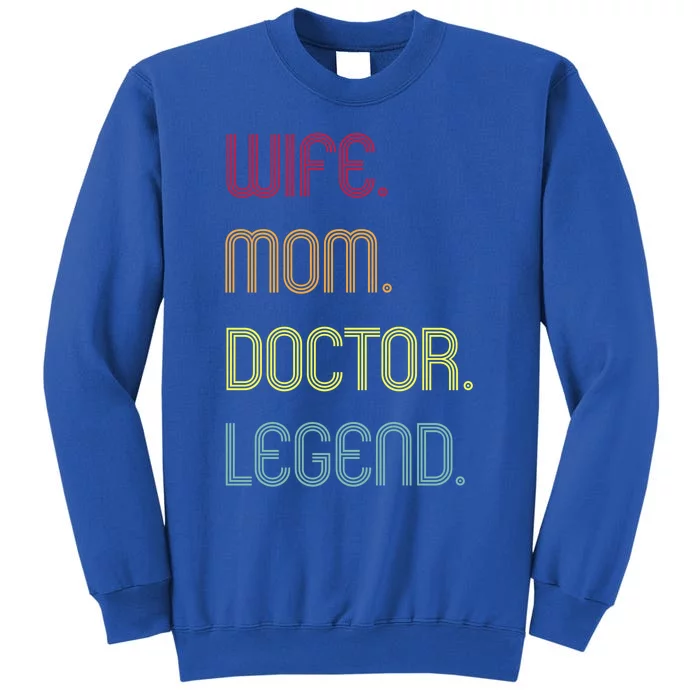 Funny Mom Quote Wife Mom Doctor Legend Design Cool Mother Great Gift Tall Sweatshirt