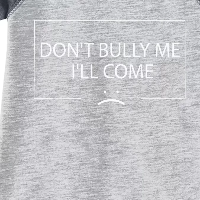 Funny Meme Quotes DonT Bully Me ILl Come Infant Baby Jersey Bodysuit