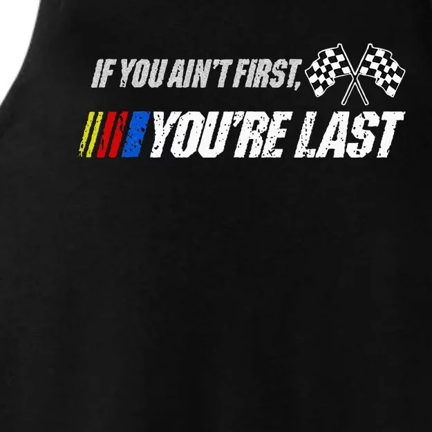 Funny Motor Racer Gift If You Aint First Youre Last Ladies Tri-Blend Wicking Tank