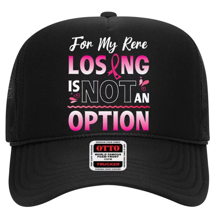 For My Rere Losing Is Not An Option Fighting Breast Cancer High Crown Mesh Trucker Hat