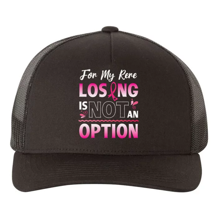 For My Rere Losing Is Not An Option Fighting Breast Cancer Yupoong Adult 5-Panel Trucker Hat